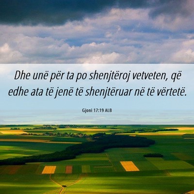 Picture 06 - Gjoni 17:19 ALB - Dhe unë për ta po shenjtëroj vetveten, që - Bible Verse Picture