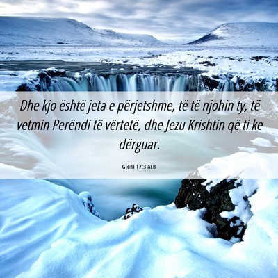 Picture 06 - Gjoni 17:3 ALB - Dhe kjo është jeta e përjetshme, të të - Bible Verse Picture