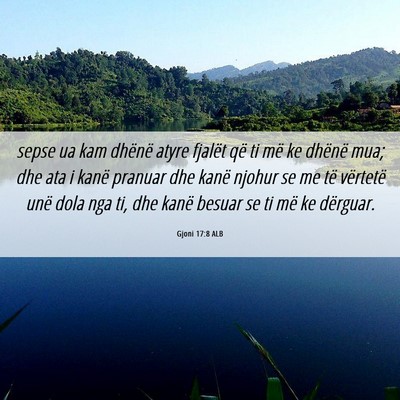 Picture 06 - Gjoni 17:8 ALB - sepse ua kam dhënë atyre fjalët që ti më ke - Bible Verse Picture
