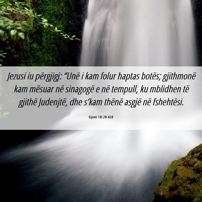 Picture 06 - Gjoni 18:20 ALB - Jezusi iu përgjigj: “Unë i kam folur haptas - Bible Verse Picture