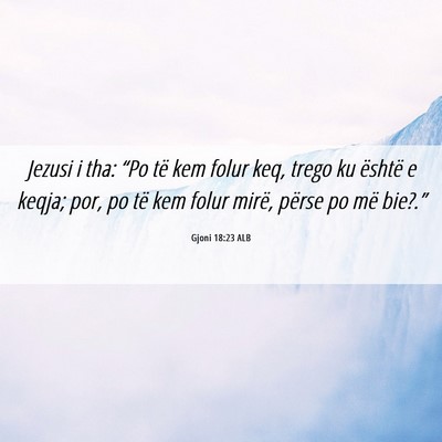 Picture 06 - Gjoni 18:23 ALB - Jezusi i tha: “Po të kem folur keq, trego ku - Bible Verse Picture