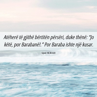 Picture 06 - Gjoni 18:40 ALB - Atëherë të gjithë bërtitën përsëri, duke - Bible Verse Picture