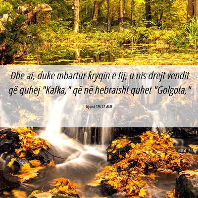 Picture 06 - Gjoni 19:17 ALB - Dhe ai, duke mbartur kryqin e tij, u nis drejt - Bible Verse Picture