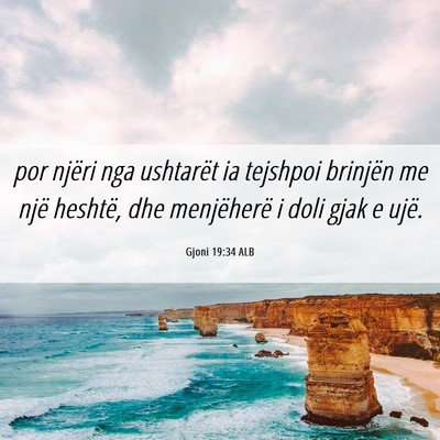 Picture 06 - Gjoni 19:34 ALB - por njëri nga ushtarët ia tejshpoi brinjën me - Bible Verse Picture