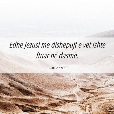 Picture 06 - Gjoni 2:2 ALB - Edhe Jezusi me dishepujt e vet ishte ftuar në - Bible Verse Picture