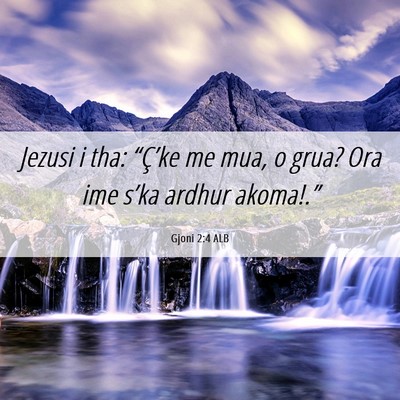 Picture 06 - Gjoni 2:4 ALB - Jezusi i tha: “Ç’ke me mua, o grua? Ora ime - Bible Verse Picture