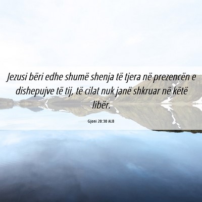 Picture 06 - Gjoni 20:30 ALB - Jezusi bëri edhe shumë shenja të tjera në - Bible Verse Picture