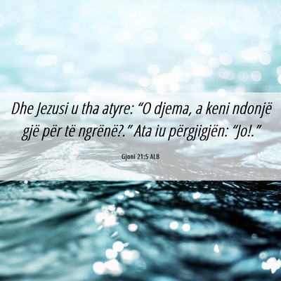 Picture 06 - Gjoni 21:5 ALB - Dhe Jezusi u tha atyre: “O djema, a keni - Bible Verse Picture