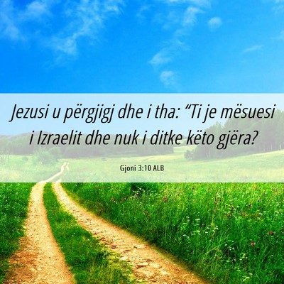 Picture 06 - Gjoni 3:10 ALB - Jezusi u përgjigj dhe i tha: “Ti je mësuesi i - Bible Verse Picture