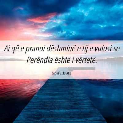 Picture 06 - Gjoni 3:33 ALB - Ai që e pranoi dëshminë e tij e vulosi se - Bible Verse Picture