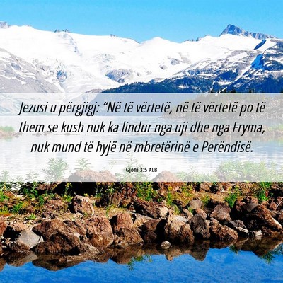 Picture 06 - Gjoni 3:5 ALB - Jezusi u përgjigj: “Në të vërtetë, në të - Bible Verse Picture