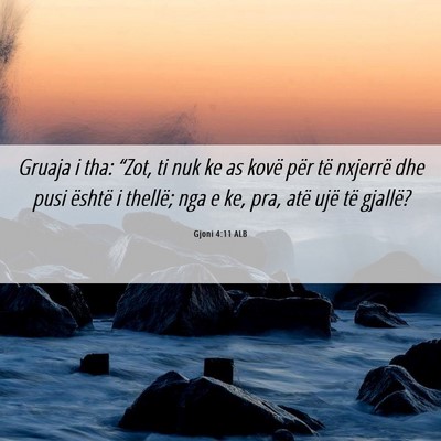 Picture 06 - Gjoni 4:11 ALB - Gruaja i tha: “Zot, ti nuk ke as kovë për të - Bible Verse Picture