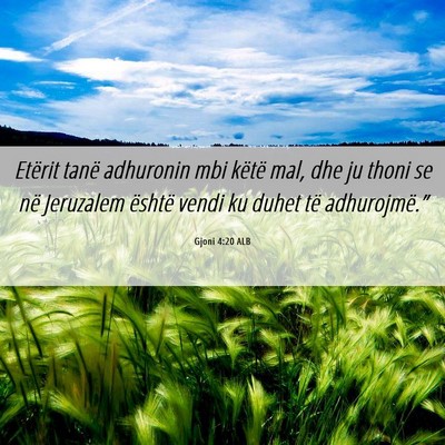Picture 06 - Gjoni 4:20 ALB - Etërit tanë adhuronin mbi këtë mal, dhe ju - Bible Verse Picture