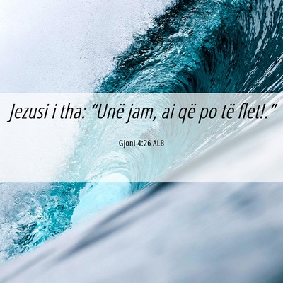 Picture 06 - Gjoni 4:26 ALB - Jezusi i tha: “Unë jam, ai që po të - Bible Verse Picture
