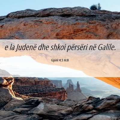 Picture 06 - Gjoni 4:3 ALB - e la Judenë dhe shkoi përsëri në - Bible Verse Picture