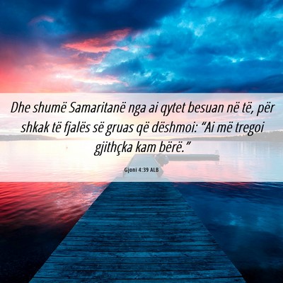 Picture 06 - Gjoni 4:39 ALB - Dhe shumë Samaritanë nga ai qytet besuan në - Bible Verse Picture
