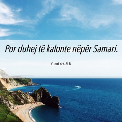 Picture 06 - Gjoni 4:4 ALB - Por duhej të kalonte nëpër - Bible Verse Picture