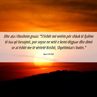 Picture 06 - Gjoni 4:42 ALB - Dhe ata i thoshnin gruas: “S’është më - Bible Verse Picture