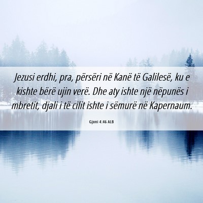 Picture 06 - Gjoni 4:46 ALB - Jezusi erdhi, pra, përsëri në Kanë të - Bible Verse Picture