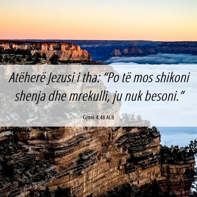 Picture 06 - Gjoni 4:48 ALB - Atëherë Jezusi i tha: “Po të mos shikoni - Bible Verse Picture