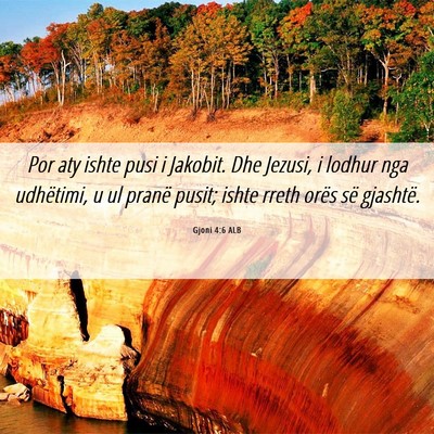 Picture 06 - Gjoni 4:6 ALB - Por aty ishte pusi i Jakobit. Dhe Jezusi, i - Bible Verse Picture