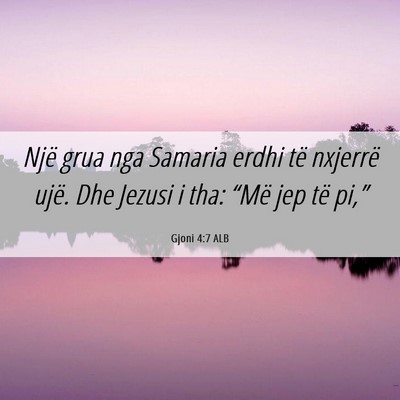 Picture 06 - Gjoni 4:7 ALB - Një grua nga Samaria erdhi të nxjerrë ujë. - Bible Verse Picture