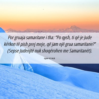 Picture 06 - Gjoni 4:9 ALB - Por gruaja samaritane i tha: “Po qysh, ti që - Bible Verse Picture