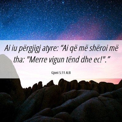 Picture 06 - Gjoni 5:11 ALB - Ai iu përgjigj atyre: “Ai që më shëroi më - Bible Verse Picture