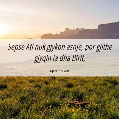 Picture 06 - Gjoni 5:22 ALB - Sepse Ati nuk gjykon asnjë, por gjithë gjyqin - Bible Verse Picture