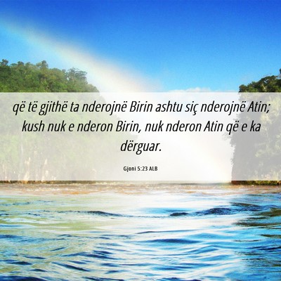 Picture 06 - Gjoni 5:23 ALB - që të gjithë ta nderojnë Birin ashtu siç - Bible Verse Picture