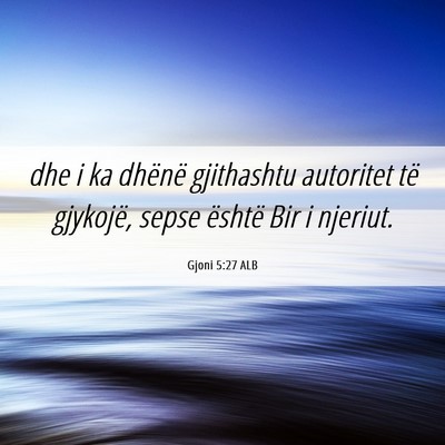 Picture 06 - Gjoni 5:27 ALB - dhe i ka dhënë gjithashtu autoritet të - Bible Verse Picture