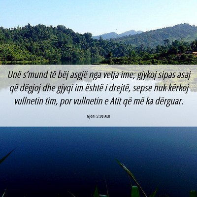 Picture 06 - Gjoni 5:30 ALB - Unë s’mund të bëj asgjë nga vetja ime; - Bible Verse Picture