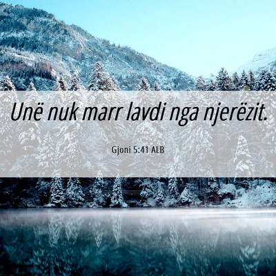 Picture 06 - Gjoni 5:41 ALB - Unë nuk marr lavdi nga - Bible Verse Picture