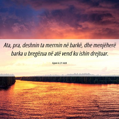 Picture 06 - Gjoni 6:21 ALB - Ata, pra, deshnin ta merrnin në barkë, dhe - Bible Verse Picture