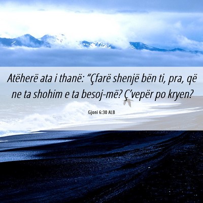 Picture 06 - Gjoni 6:30 ALB - Atëherë ata i thanë: “Çfarë shenjë bën - Bible Verse Picture