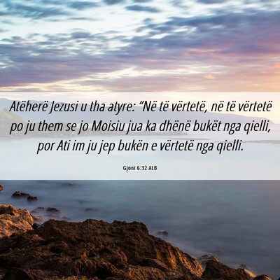 Picture 06 - Gjoni 6:32 ALB - Atëherë Jezusi u tha atyre: “Në të - Bible Verse Picture