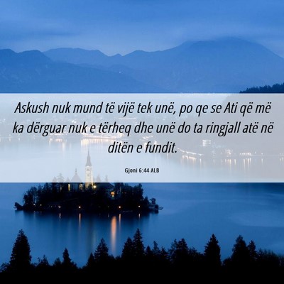 Picture 06 - Gjoni 6:44 ALB - Askush nuk mund të vijë tek unë, po qe se Ati - Bible Verse Picture