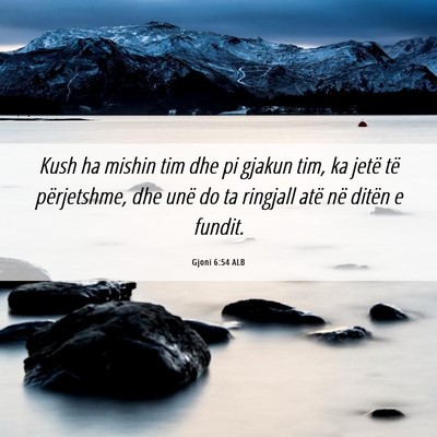Picture 06 - Gjoni 6:54 ALB - Kush ha mishin tim dhe pi gjakun tim, ka jetë - Bible Verse Picture