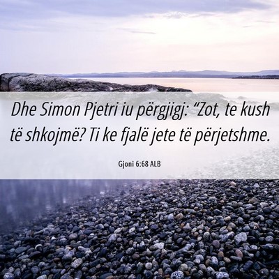 Picture 06 - Gjoni 6:68 ALB - Dhe Simon Pjetri iu përgjigj: “Zot, te kush - Bible Verse Picture