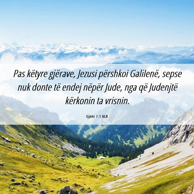 Picture 06 - Gjoni 7:1 ALB - Pas këtyre gjërave, Jezusi përshkoi Galilenë, - Bible Verse Picture