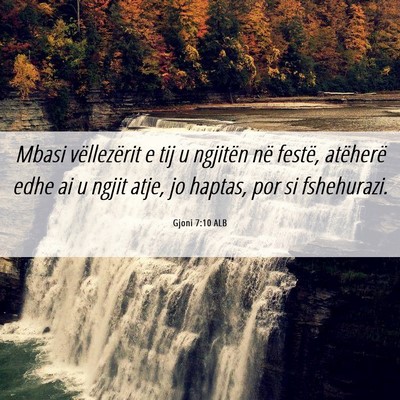 Picture 06 - Gjoni 7:10 ALB - Mbasi vëllezërit e tij u ngjitën në festë, - Bible Verse Picture
