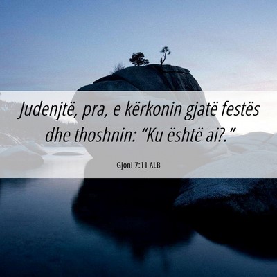 Picture 06 - Gjoni 7:11 ALB - Judenjtë, pra, e kërkonin gjatë festës dhe - Bible Verse Picture