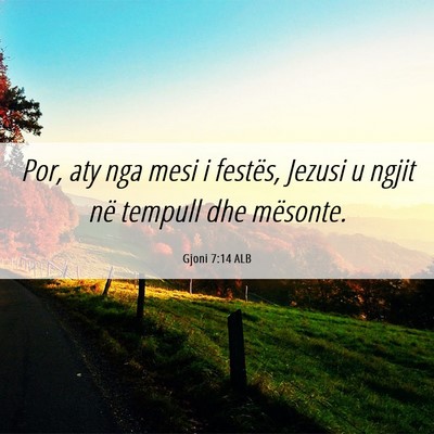 Picture 06 - Gjoni 7:14 ALB - Por, aty nga mesi i festës, Jezusi u ngjit në - Bible Verse Picture