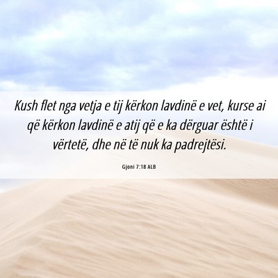 Picture 06 - Gjoni 7:18 ALB - Kush flet nga vetja e tij kërkon lavdinë e vet, - Bible Verse Picture