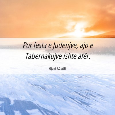 Picture 06 - Gjoni 7:2 ALB - Por festa e Judenjve, ajo e Tabernakujve ishte - Bible Verse Picture