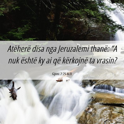 Picture 06 - Gjoni 7:25 ALB - Atëherë disa nga Jeruzalemi thanë: “A nuk - Bible Verse Picture
