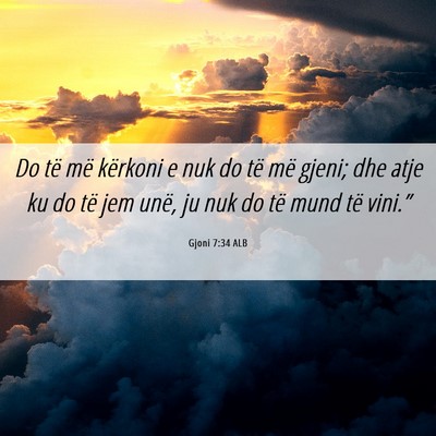 Picture 06 - Gjoni 7:34 ALB - Do të më kërkoni e nuk do të më gjeni; dhe - Bible Verse Picture