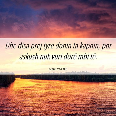 Picture 06 - Gjoni 7:44 ALB - Dhe disa prej tyre donin ta kapnin, por askush - Bible Verse Picture