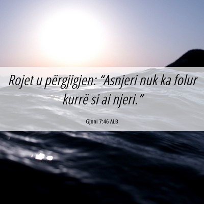Picture 06 - Gjoni 7:46 ALB - Rojet u përgjigjen: “Asnjeri nuk ka folur - Bible Verse Picture