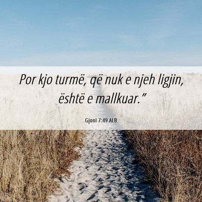 Picture 06 - Gjoni 7:49 ALB - Por kjo turmë, që nuk e njeh ligjin, është e - Bible Verse Picture